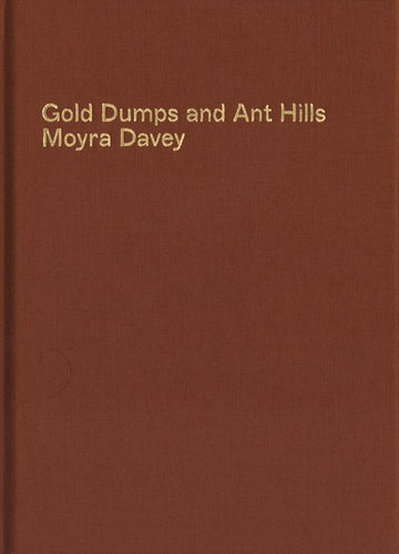 Moyra Davey - Gold Dumps And Ant Hills