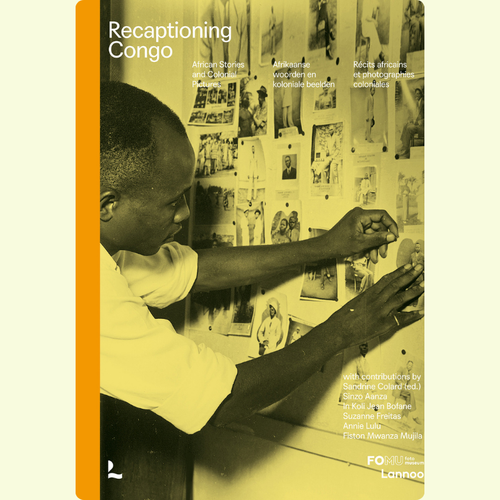 Sandrine Colard - Recaptioning Congo - Koloniaal Congo door andere ogen