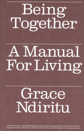 Grace Ndiritu - Being Together - A Manual For Living
