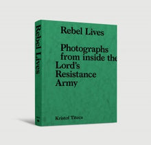 Afbeelding in Gallery-weergave laden, Rebel Lives - Photographs from inside the Lord&#39;s Resistance Army